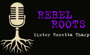 Rebel Roots Header - Sister Rosetta Tharpe